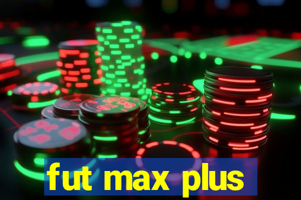 fut max plus